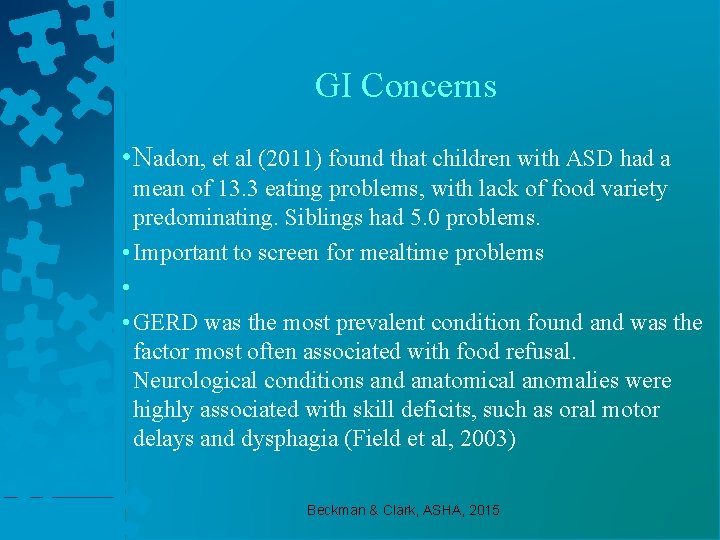 GI Concerns • Nadon, et al (2011) found that children with ASD had a