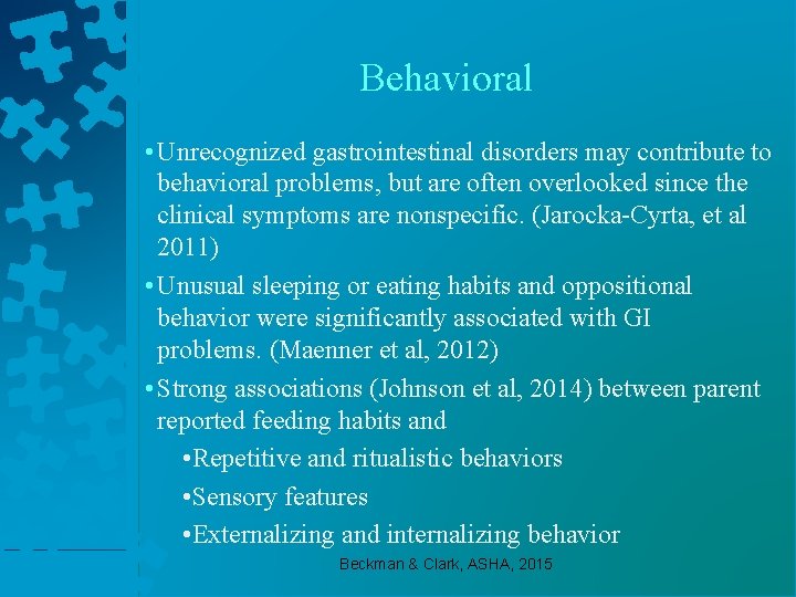 Behavioral • Unrecognized gastrointestinal disorders may contribute to behavioral problems, but are often overlooked