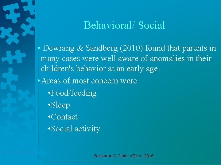 Behavioral/ Social • Dewrang & Sandberg (2010) found that parents in many cases were