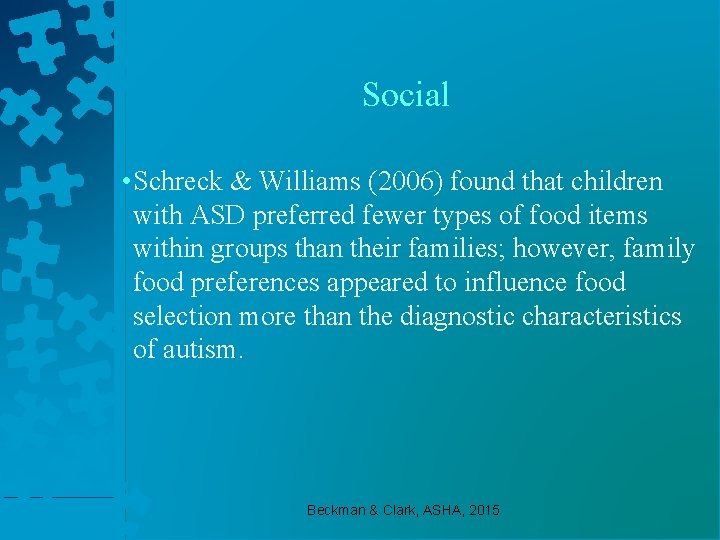 Social • Schreck & Williams (2006) found that children with ASD preferred fewer types