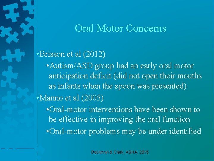 Oral Motor Concerns • Brisson et al (2012) • Autism/ASD group had an early