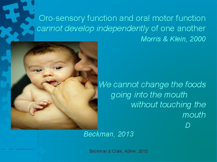 Oro-sensory function and oral motor function cannot develop independently of one another Morris &