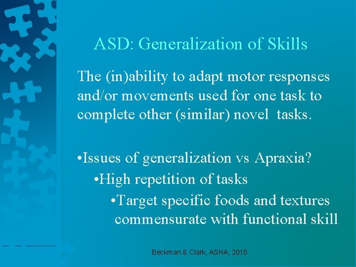 ASD: Generalization of Skills The (in)ability to adapt motor responses and/or movements used for