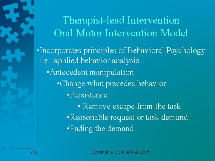 Therapist-lead Intervention Oral Motor Intervention Model • Incorporates principles of Behavioral Psychology i. e.