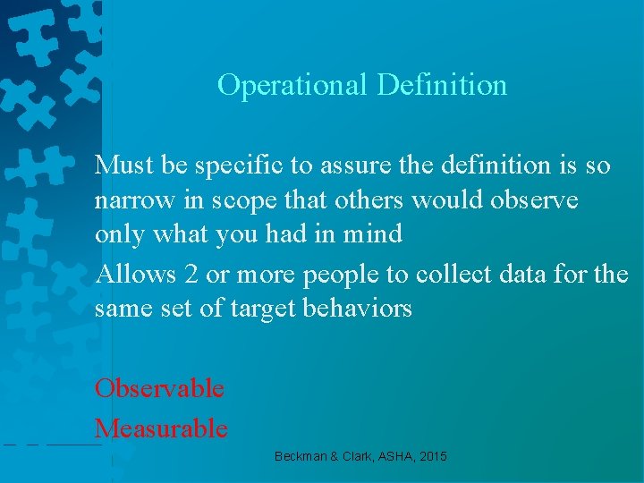 Operational Definition Must be specific to assure the definition is so narrow in scope