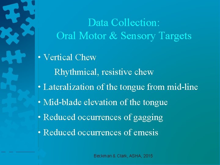 Data Collection: Oral Motor & Sensory Targets • Vertical Chew Rhythmical, resistive chew •