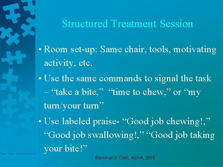 Structured Treatment Session • Room set-up: Same chair, tools, motivating activity, etc. • Use