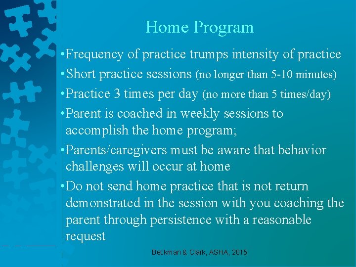 Home Program • Frequency of practice trumps intensity of practice • Short practice sessions