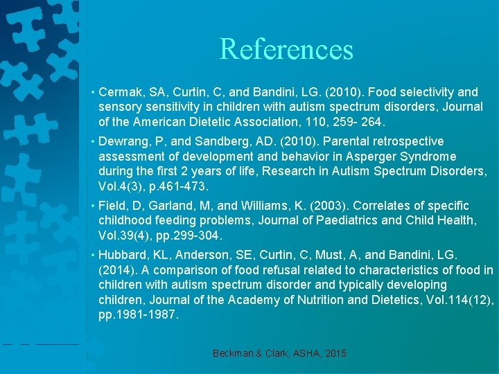References • Cermak, SA, Curtin, C, and Bandini, LG. (2010). Food selectivity and sensory