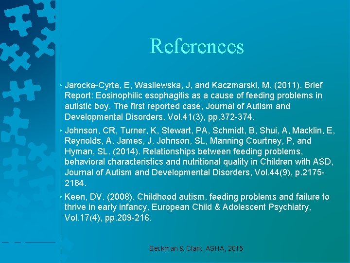 References • Jarocka-Cyrta, E, Wasilewska, J, and Kaczmarski, M. (2011). Brief Report: Eosinophilic esophagitis