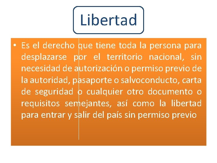 Libertad • Es el derecho que tiene toda la persona para desplazarse por el