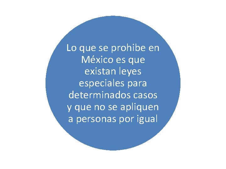 Lo que se prohibe en México es que existan leyes especiales para determinados casos