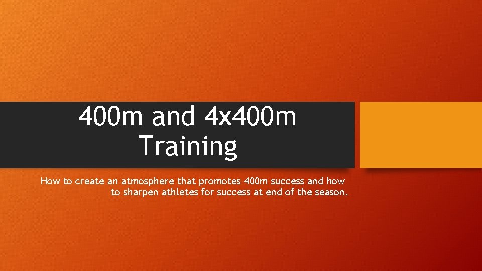 400 m and 4 x 400 m Training How to create an atmosphere that