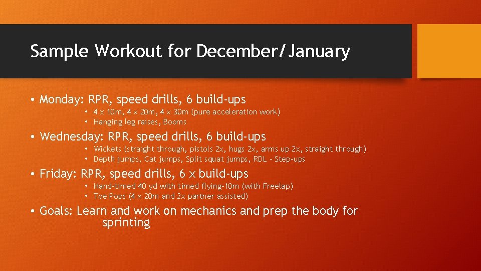 Sample Workout for December/January • Monday: RPR, speed drills, 6 build-ups • 4 x