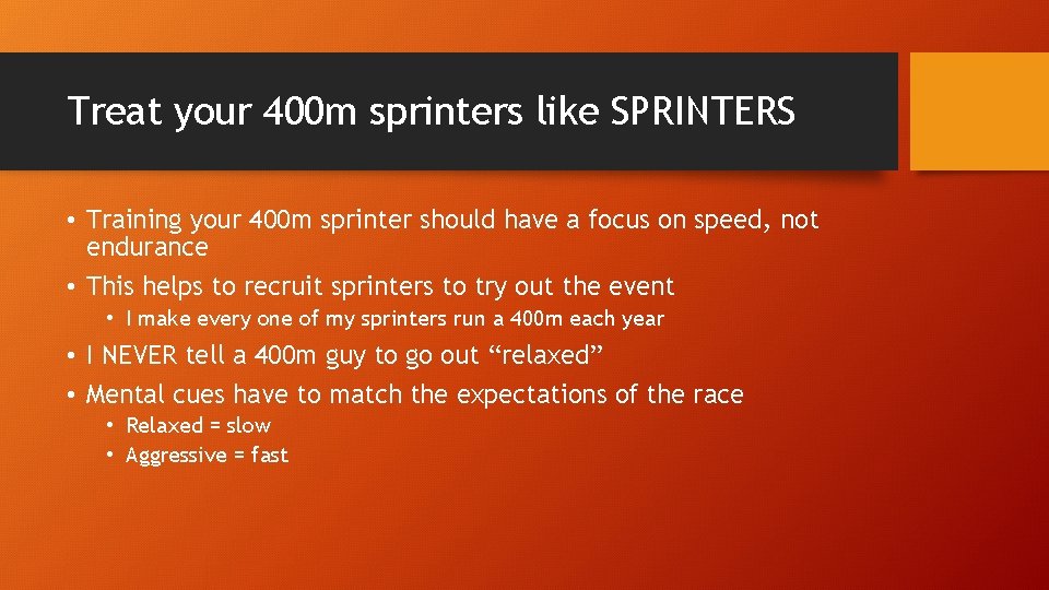 Treat your 400 m sprinters like SPRINTERS • Training your 400 m sprinter should