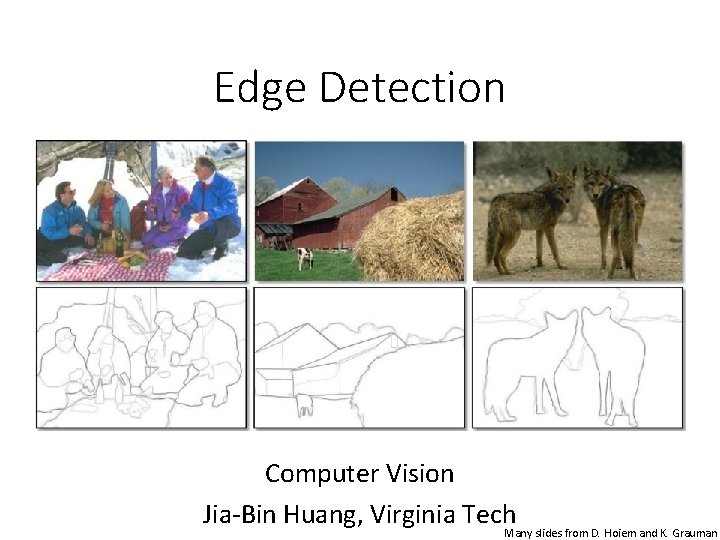 Edge Detection Computer Vision Jia-Bin Huang, Virginia Tech Many slides from D. Hoiem and
