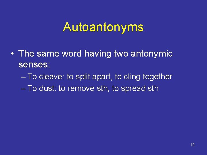 Autoantonyms • The same word having two antonymic senses: – To cleave: to split Autoantonyms • The same word having two antonymic senses: – To cleave: to split