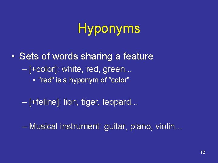 Hyponyms • Sets of words sharing a feature – [+color]: white, red, green… •