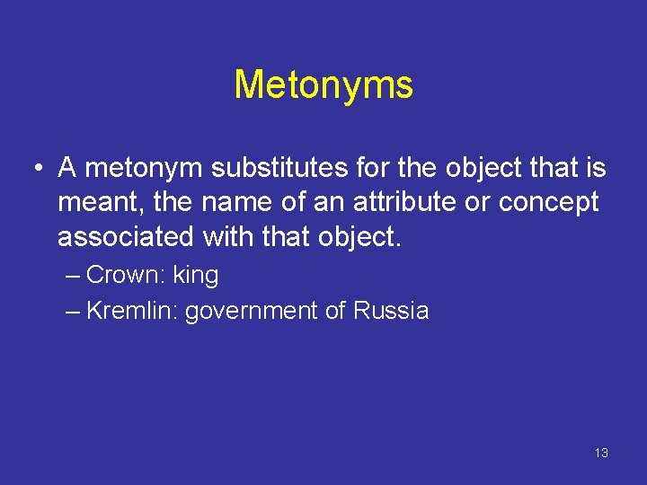 Metonyms • A metonym substitutes for the object that is meant, the name of Metonyms • A metonym substitutes for the object that is meant, the name of