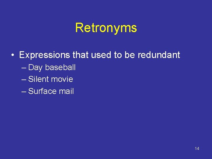 Retronyms • Expressions that used to be redundant – Day baseball – Silent movie Retronyms • Expressions that used to be redundant – Day baseball – Silent movie