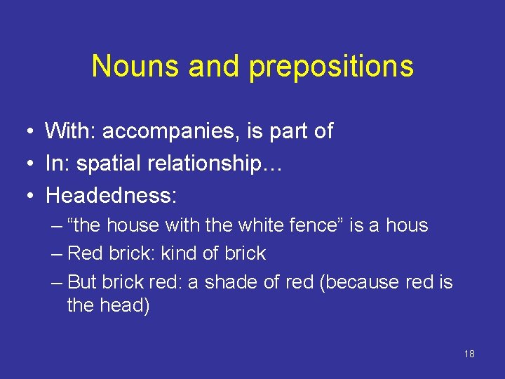 Nouns and prepositions • With: accompanies, is part of • In: spatial relationship… • Nouns and prepositions • With: accompanies, is part of • In: spatial relationship… •