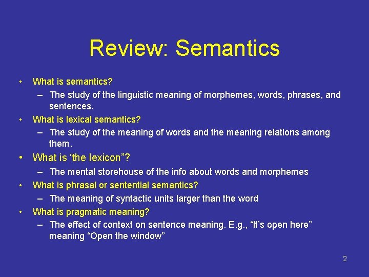 Review: Semantics • • What is semantics? – The study of the linguistic meaning Review: Semantics • • What is semantics? – The study of the linguistic meaning