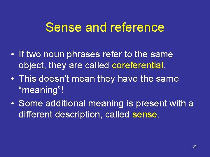 Sense and reference • If two noun phrases refer to the same object, they Sense and reference • If two noun phrases refer to the same object, they