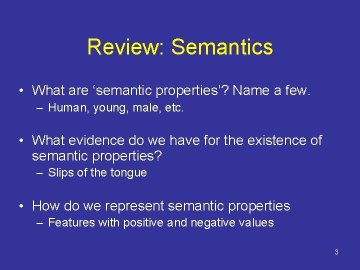 Review: Semantics • What are ‘semantic properties’? Name a few. – Human, young, male, Review: Semantics • What are ‘semantic properties’? Name a few. – Human, young, male,