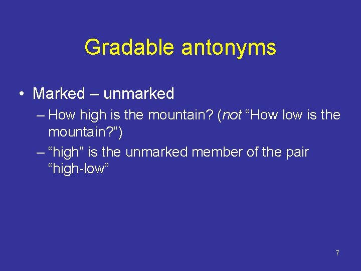 Gradable antonyms • Marked – unmarked – How high is the mountain? (not “How Gradable antonyms • Marked – unmarked – How high is the mountain? (not “How