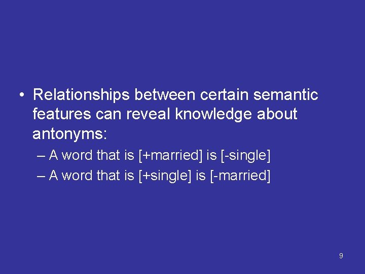 • Relationships between certain semantic features can reveal knowledge about antonyms: – A • Relationships between certain semantic features can reveal knowledge about antonyms: – A