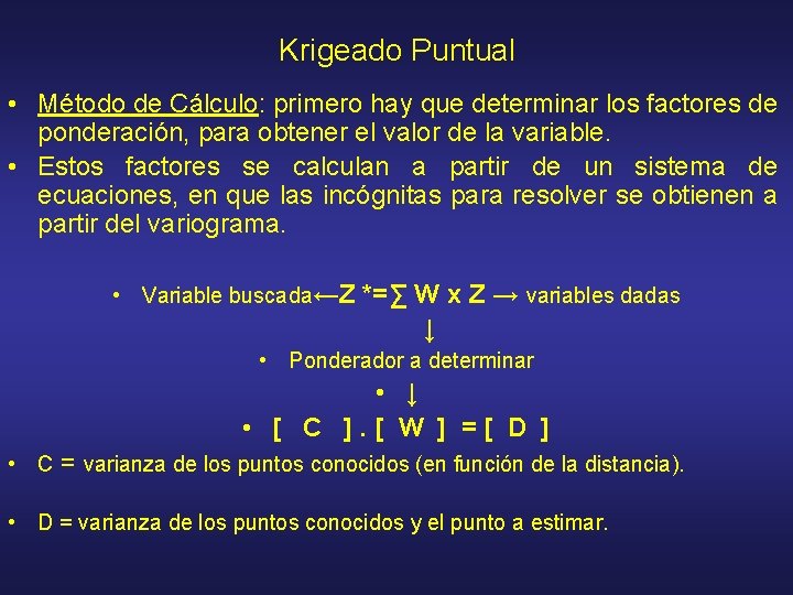 Krigeado Puntual • Método de Cálculo: primero hay que determinar los factores de ponderación,