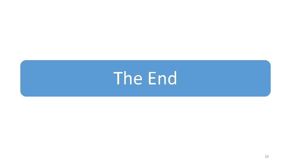 The End 16 The End 16
