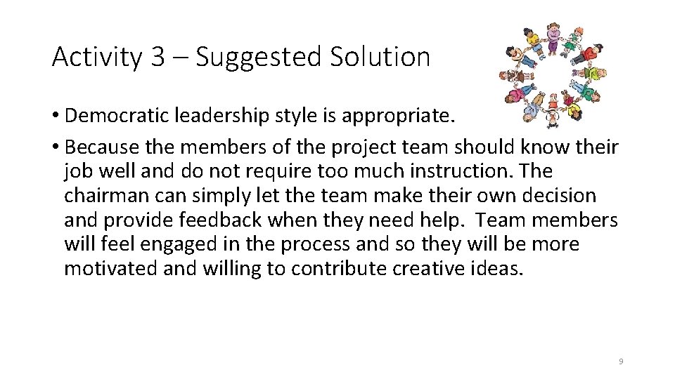 Activity 3 – Suggested Solution • Democratic leadership style is appropriate. • Because the Activity 3 – Suggested Solution • Democratic leadership style is appropriate. • Because the