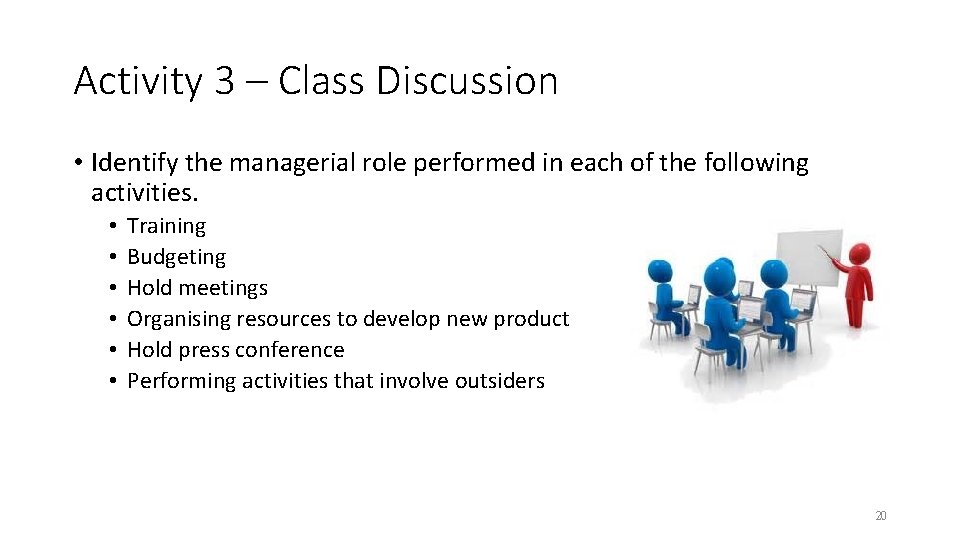 Activity 3 – Class Discussion • Identify the managerial role performed in each of Activity 3 – Class Discussion • Identify the managerial role performed in each of