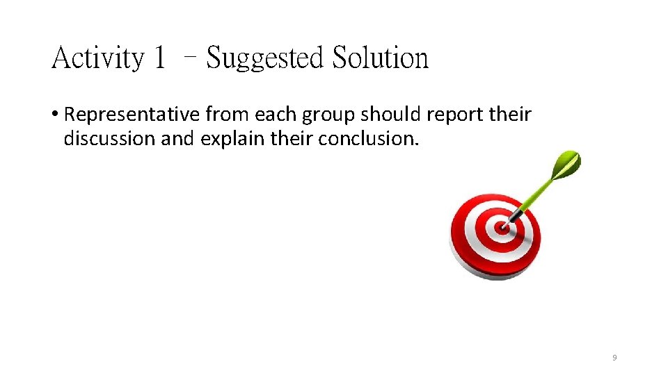 Activity 1 –Suggested Solution • Representative from each group should report their discussion and Activity 1 –Suggested Solution • Representative from each group should report their discussion and