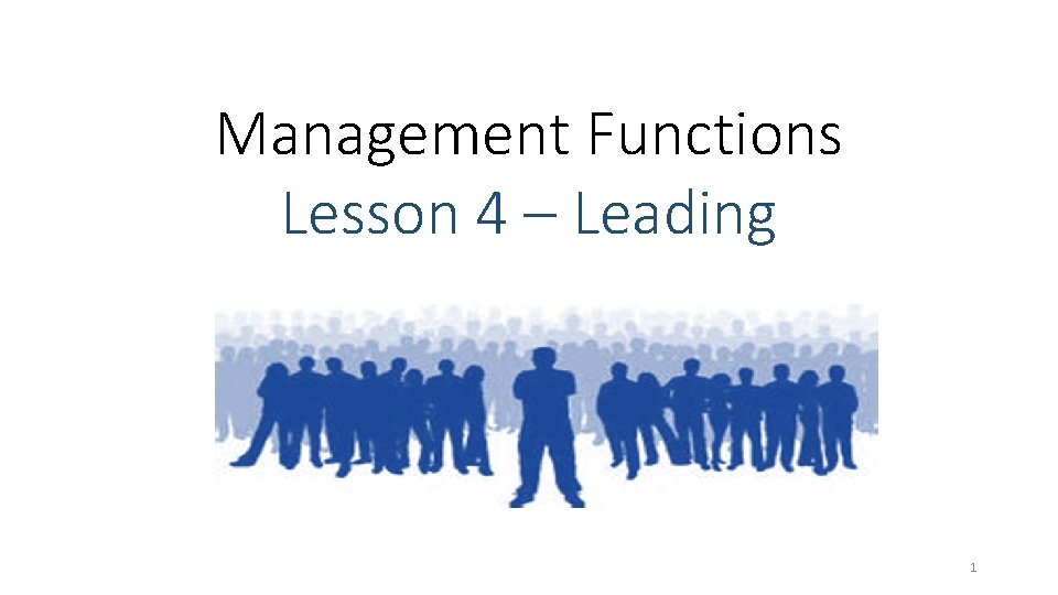Management Functions Lesson 4 – Leading 1 Management Functions Lesson 4 – Leading 1