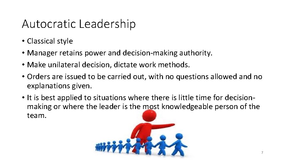 Autocratic Leadership • Classical style • Manager retains power and decision-making authority. • Make Autocratic Leadership • Classical style • Manager retains power and decision-making authority. • Make