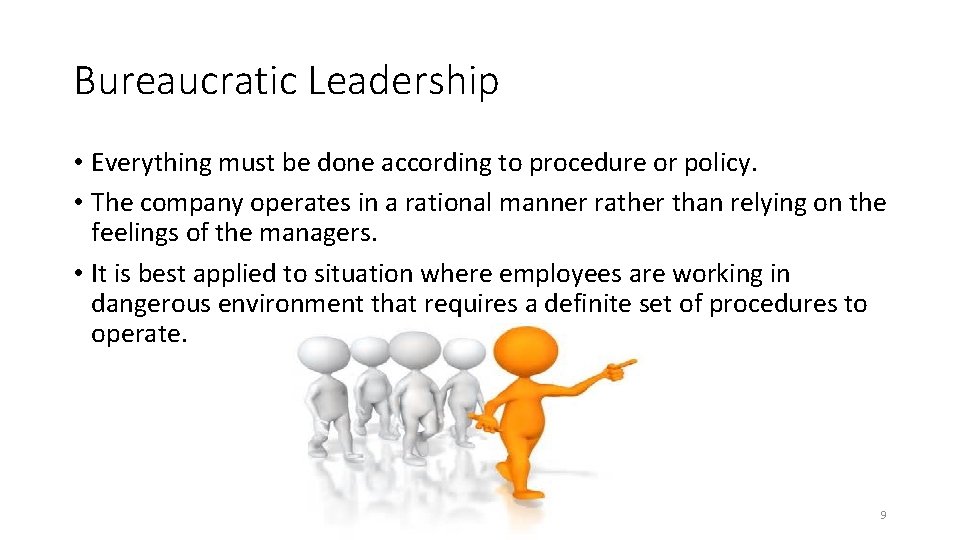 Bureaucratic Leadership • Everything must be done according to procedure or policy. • The Bureaucratic Leadership • Everything must be done according to procedure or policy. • The