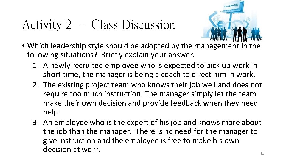 Activity 2 – Class Discussion • Which leadership style should be adopted by the Activity 2 – Class Discussion • Which leadership style should be adopted by the
