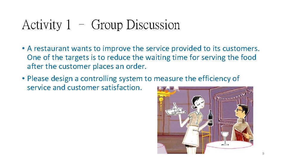 Activity 1 – Group Discussion • A restaurant wants to improve the service provided Activity 1 – Group Discussion • A restaurant wants to improve the service provided