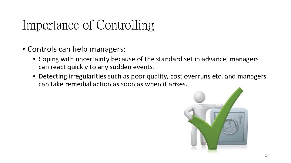 Importance of Controlling • Controls can help managers: • Coping with uncertainty because of Importance of Controlling • Controls can help managers: • Coping with uncertainty because of
