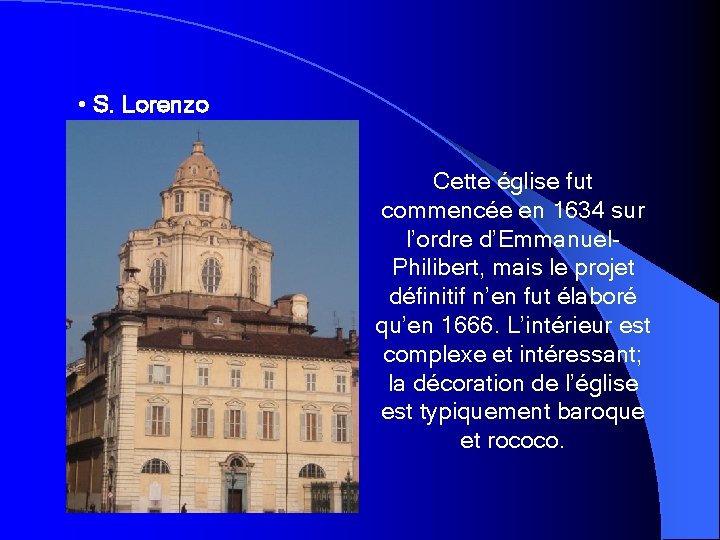  • S. Lorenzo Cette église fut commencée en 1634 sur l’ordre d’Emmanuel. Philibert,