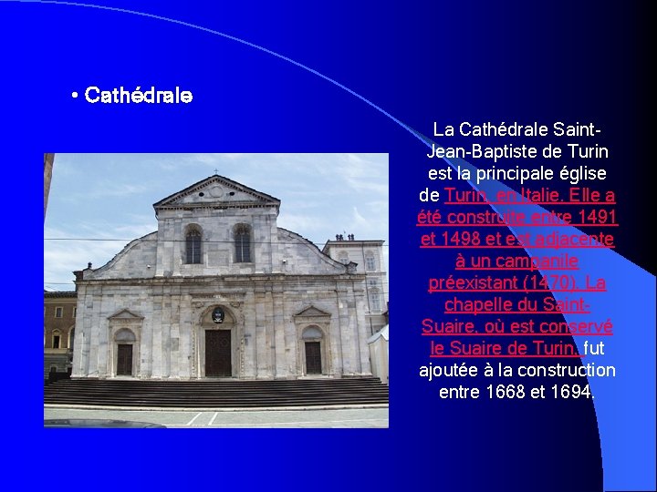  • Cathédrale La Cathédrale Saint. Jean-Baptiste de Turin est la principale église de
