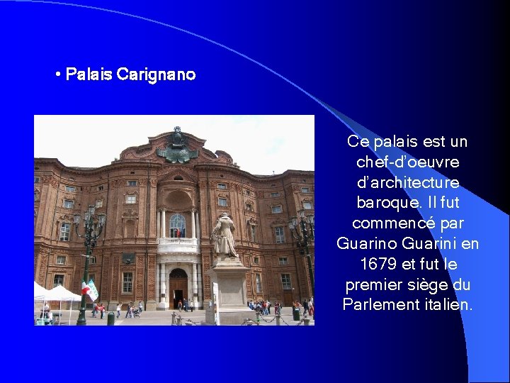  • Palais Carignano Ce palais est un chef-d’oeuvre d’architecture baroque. Il fut commencé