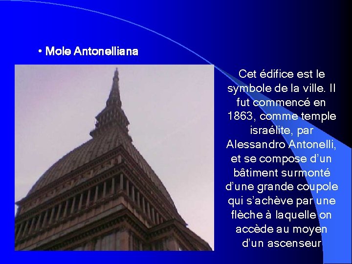  • Mole Antonelliana Cet édifice est le symbole de la ville. Il fut