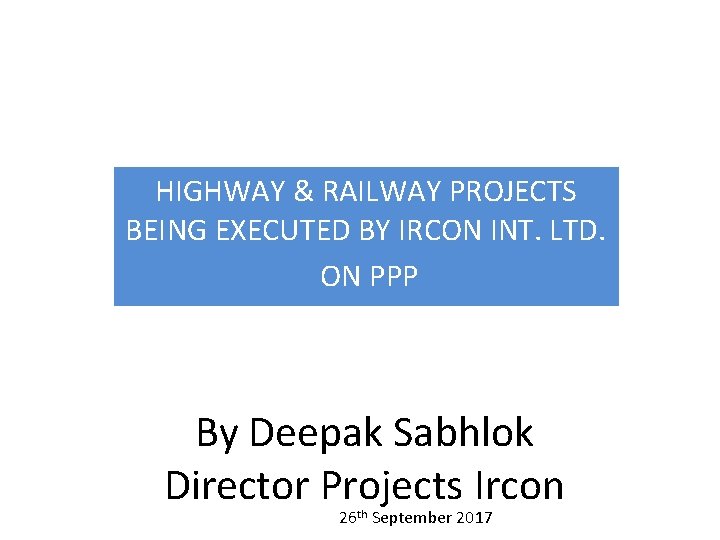 HIGHWAY & RAILWAY PROJECTS BEING EXECUTED BY IRCON INT. LTD. ON PPP By Deepak