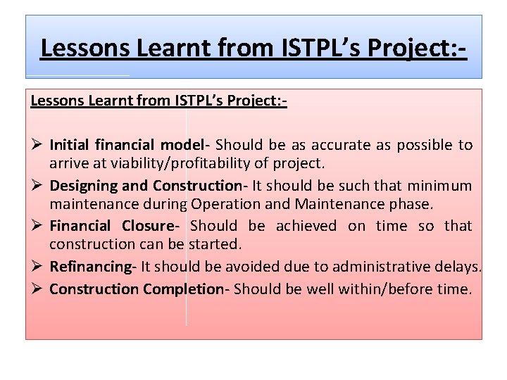 Lessons Learnt from ISTPL’s Project: - Ø Initial financial model- Should be as accurate