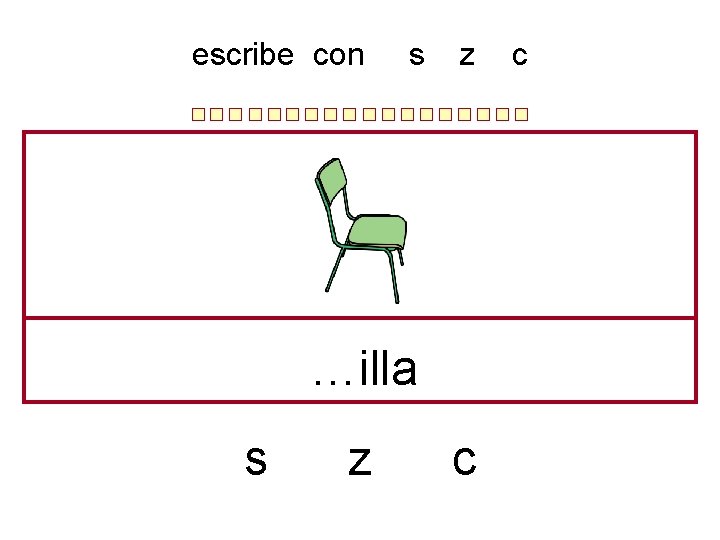 escribe con s z …illa s z c c 