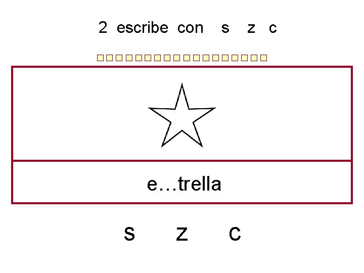 2 escribe con s e…trella s z c 