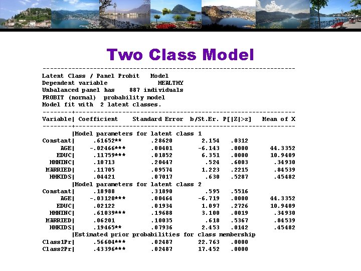 Two Class Model -----------------------------------Latent Class / Panel Probit Model Dependent variable HEALTHY Unbalanced panel